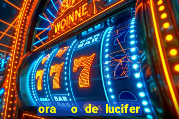 ora  o de lucifer para ganhar na mega sena